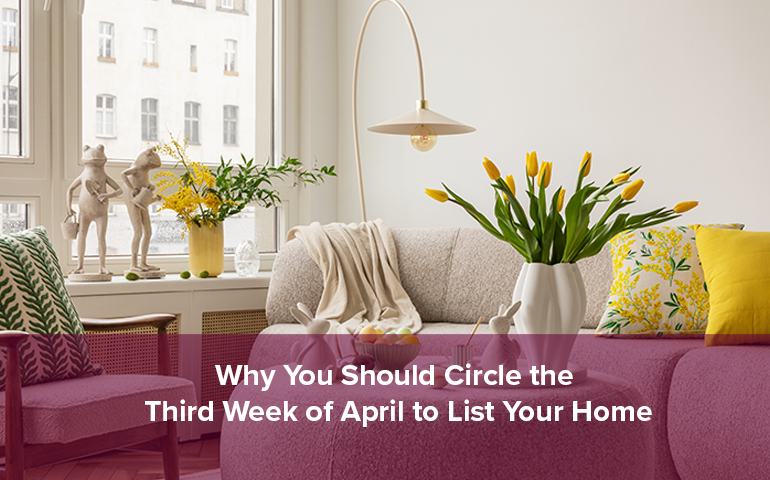Why You Should Circle the Third Week of April to List Your Home